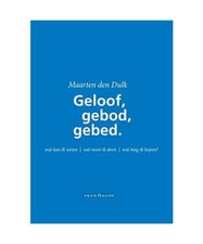 Geloof, gebod en gebed: wat