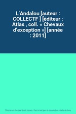 L’Andalou [auteur : COLLECTF ] [éditeur : Atlas , coll. « Chevaux d’exception »]