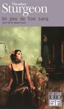 Un peu de ton sang/Je répare tout, Theodore Sturgeon, Véronique Dumont et Odette