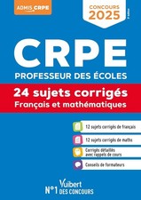 CRPE 2025 - Français et Mathématiques - 24 sujets corrigés (M2) Epreuves écrites