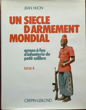 UN SIECLE D'ARMEMENT MONDIAL - armes à feu d'infanterie de petit calibre -tome 4