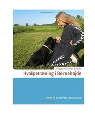 Hvalpetræning i Børnehøjde: Vejen til en trofast familiehund, Birgitte Labied