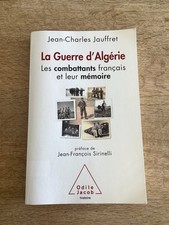 LA GUERRE D ALGÉRIE LES COMBATTANTS FRANÇAIS ET LEUR MÉMOIRE J.C. JAUFFRET