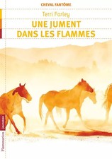 Cheval fantôme, Tome 3 : Une jument dans les flammes, Terri Farley