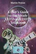 Martin Peston A User's Guide to the Meade LXD55 and LXD75 Telescopes (Poche)