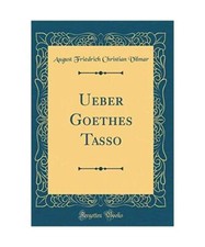 Ueber Goethes Tasso [Classic Reprint], August Friedrich Christian Vilmar