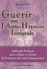 GUERIR PAR L'AUTO-HYPNOSE INTEGRALE DE D. SAUVIN ED. CENTRE DU LIVRE NATUREL