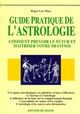 Le Livre De L'Astrologie. Guide Pratique, Comment Prevoir Le Futur Et Maitriser