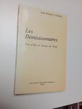 Les Démissionnaires. Vent D'Est Et Frimas Du Nord.- Jean-Etienne Leger /1983 (A)