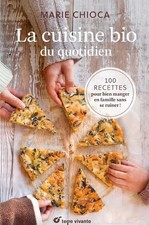  La Cuisine Bio Du Quotidien - 100 Recettes Pour Manger En Famille Sans Se Ruine