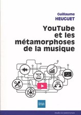 YouTube et les métamorphoses de la musique, Guillaume Heuguet