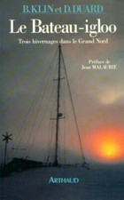 Le bateau-igloo. Trois hivernages dan... - Bernard Klin - V269559