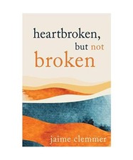 Heartbroken, But Not Broken