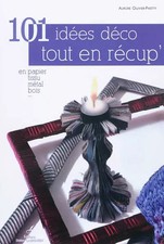 101 idées déco tout en récup' : En papier, tissu, métal, bois ..., Aurore O