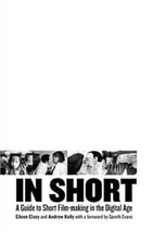In Short: A Guide to Short Film-Making in the Digital Age (BFI Modern Classics),