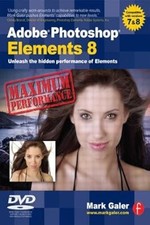 Adobe Photoshop Elements 8: Maximum Performance: Unleash the hidden performance 