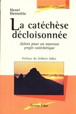 La catechese decloisonnee - Jalons pour un nouveau projet catechetique 3ed revue