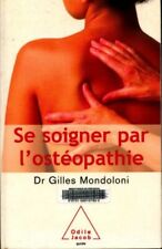 Se soigner par l'ostéopathie - Gilles Mondoloni - V518218