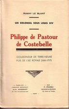 Un colonial sous Louis XIV - Philippe de Pastour de Costebelle, gouverneur......