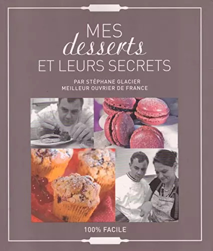 Mes desserts leurs secrets - desserts, et