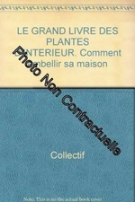 LE GRAND LIVRE DES PLANTES D'INTERIEUR. Comment embellir sa maison|Très bon état