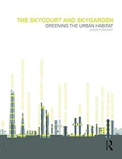 The Skycourt and Skygarden: Greening the urban habitat, Pomeroy, Jason, Used; Li