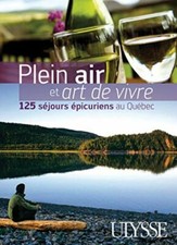 Plein air et art de vivre 125 séjours épicuriens au Quebec | Comme neuf