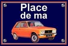 plaque " PLACE DE MA PEUGEOT 104 ZS orange phase 1 " ( idée cadeau NOËL )
