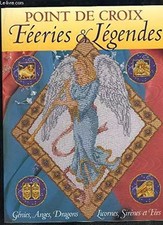 Point de croix : Féeries et Légendes : Génies, anges, dragons, licornes, sirènes