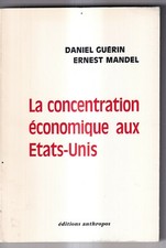 DANIEL GUERIN. ERNEST MANDEL: LA CONCENTRATION ECONOMIQUE AUX ETATS-UNIS. 1971.