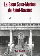 La Base Sous-Marine de Saint-Nazaire  par Luc BRAEUER