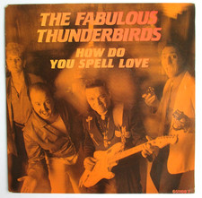 THE FABULOUS THUNDERBIRDS - SP (7") "HOW DO YOU SPELL LOVE"