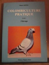 Hugues Artèse: Colombiculture pratique Tome I: l'élevage/ Editions Hugues Artèse