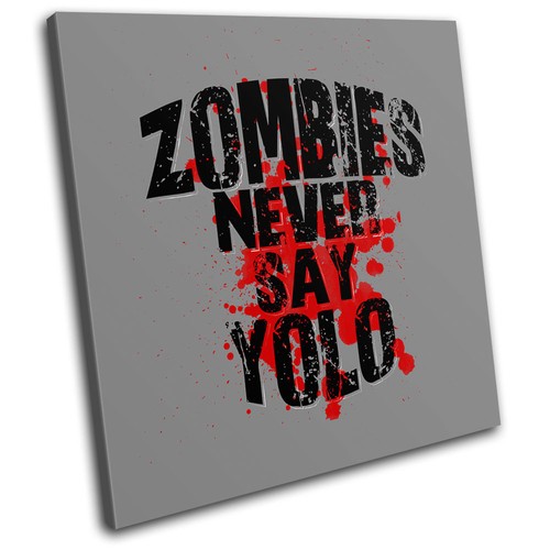Zombies never say - never, yolo