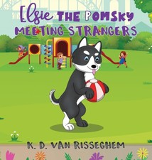Elsie the Pomsky: Meeting Strangers: Meeting Strangers by Risseghem, K. D. van