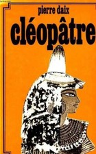 Cléopâtre - Pierre Daix -