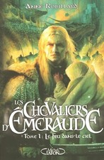 Les Chevaliers d'Emeraude, tome 1 : Le feu dans le ciel - Robillard, Anne