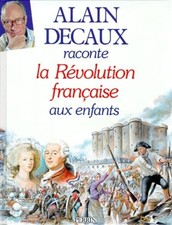 Alain Decaux raconte la Révolution française aux enfants - Decaux, Alain