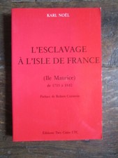 L'ESCLAVAGE A L'ISLE DE FRANCE ( ILE MAURICE ) de 1715 à 1810 - Karl Noël (Livre