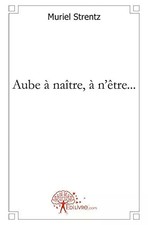 Aube à naître, à n'être..., Muriel Strentz