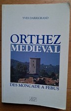 Orthez médiéval de Yves Darrigrand " des Moncade à Febus"