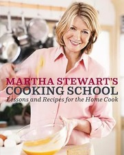 Martha Stewart's Cooking School: Lessons and Recipes for the Home Cook: A C