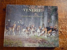 Vénerie honneurs à nos chiens par Pierre Astié