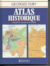 Atlas historique : L'histoire du monde en 317 cartes - Georges Duby