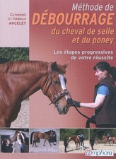 Methode de debourrage du cheval de selle et du poney, Catherine Ancelet