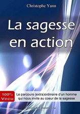 La sagesse en action - Le parcours (extra)ordinaire d'un homme qui nous inv