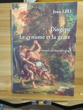 Jean LÉO DIOGENE LE CYNISME ET LA GRÂCE roman philosophique 2005 Envoi autograph