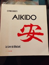 Aïkido Le Livre Du Débutant Stéphane Benedetti