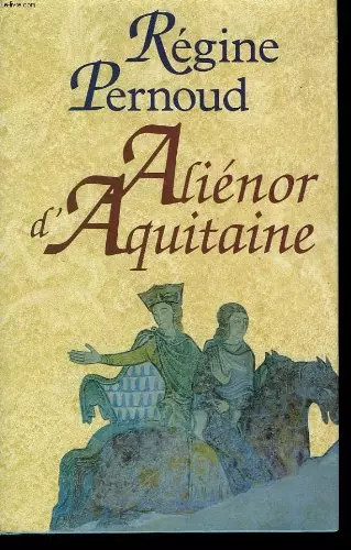 Alienor aquitaine pernoud - alienor, d'aquitaine.,