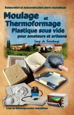 Moulage Et Thermoformage Plastique Sous Vide Pour Amateurs Et Artisans (Poche)